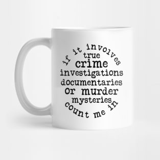 If It Involves True Crime Count Me In Mug